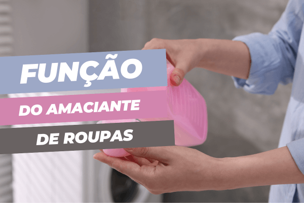 Qual a Função do Amaciante? Descubra Como Ele Atua nas Roupas